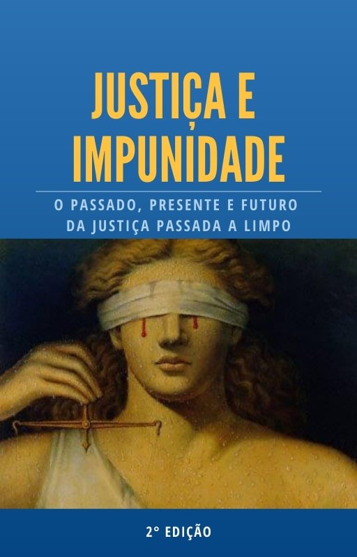 Justiça e Impunidade, o passado, presente e futuro da justiça passada a limpo É bom Vale a Pena
