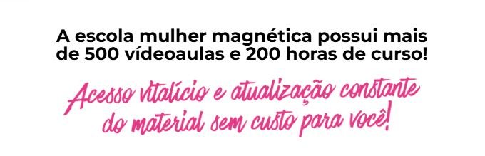 Quais benefícios da Escola Mulher Magnética Quais benefícios da Escola Mulher Magnética