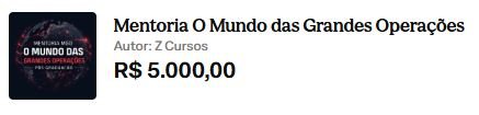 Qual o preço Mentoria O Mundo das Grandes Operações Tem cupom de desconto